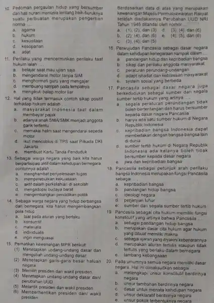 a. agama b. hukum c. kesusilaan d. kesopanan e. adat 11. Perilaku yang mencerminkan perilaku taat hukum ialah __ a. belajar saat mau ujian