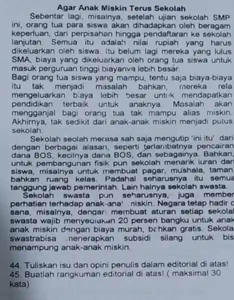 Agar Anak Miskin Terus Sekolah Sebentar lagi, misalnya setelah ujian sekolah SMP ini, orang tua para siswa akan dihadapkan oleh beragam keperluan, dari perpisahan