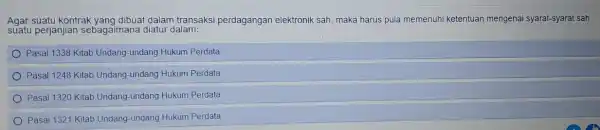 Agar suatu kontrak yang dibuat dalam transaksi perdagangan elektronik sah, maka harus pula memenuhi ketentuan mengenai syarat-syarat sah suatu perjanjian sebagaimana diatur dalam: Pasal