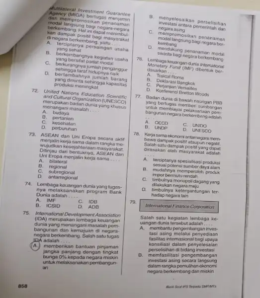 A.IMF B. ICSID Multilateral Investment Guarantee Agency (MIG A) bertugas menjamin mempromosikan p enanaman modal langsung bagi negara-negara berkembang. Hal ini dapat menimbul- kan