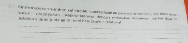 Air merupakan sumber kehidupan, ketersediaan air pada masa sekarang dan masa depan harus diupayakan laannya dengan melakukan konservasi sumber daya air Jelaskan jenis-jenis air