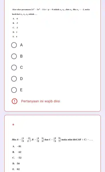 Akar-akar persamaan 2x^3-3x^2-11x+p=0 adalah x_(1),x_(2) , dan x_(3) Jika x_(1)=-2 ,maka hasil dari x_(1),x_(2),x_(3) adalah __ A. -6 B. -5 C. -3 D. 3