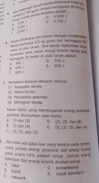 aksi 7. Perhatikan besaran -besaran berikut. (1) Kecepatan benda (2) Massa benda (3) Percepatan gravitasi (4) Ketinggian benda Faktor-faktor yang memengaruhi energi potensial gravitasi