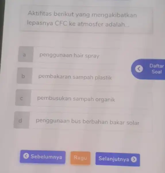 Aktifitas berikut yang mengakibatkan lepasnya CFC ke atmosfer adalah __ a penggunaan hair spray b pembakaran sampah plastik C pembusukan sampah organik d penggunaan