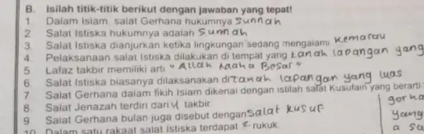 alam satu rakaat salat Istiska terdapat 2 rukuk B. Isilah titik-titik berikut dengan jawaban yang tepat! 1. Dalam Islam, salat Gerhana hukumnya sunn 2.