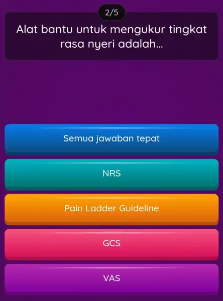 Alat bantu untuk mengukur tingkat rasa nyeri adalah __ Semua jawaban tepat NRS Pain Ladder Guideline GCS VAS