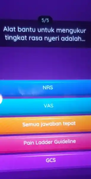 Alat bantu untuk mengukur tingkat rasa nyeri adalah __ NRS VAS Semua jawaban tepat Pain Ladder Guideline GCS