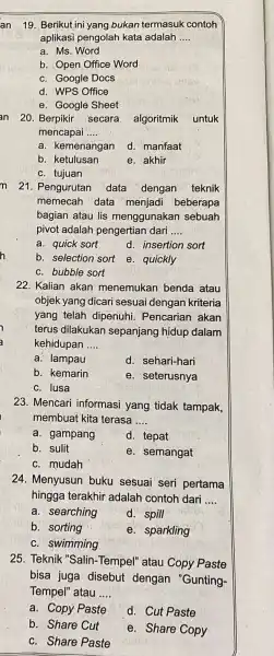 algoritmik untuk mencapai __ a. kemenangan d. manfaat b. ketulusan e. akhir c. tujuan 21. Pengurutan data dengan teknik memecah data menjadi beberapa bagian