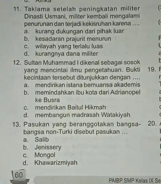 a. Allika 11. Taklama setelah peningkatan militer Dinasti Usmani militer kembali mengalami penurunan dan terjadi kekisruhan karena __ a. kurang dukungan dari pihak luar