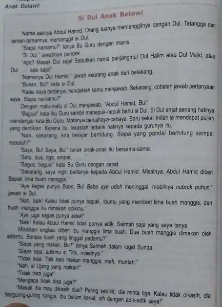 Anak Betawil Si Dul Anak Betawi Nama aslinya Abdul Hamid. Orang tuanya memanggilnya dengan Dul. Tetangga dan teman-temannya memanggil si Dul. "Siapa namamu?tanya Bu