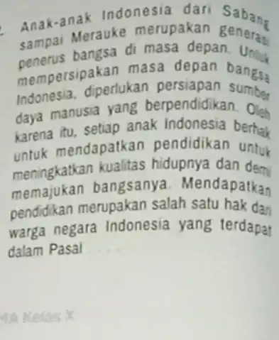 Anak-anak Indonesia dari Sabang sampai Mengsa di masa depart peneras Merauke merupakan general mempersipakan masa depan bangsa Indonesia.diperlukan persiapan bangsa daya manusia yang berpendidikan