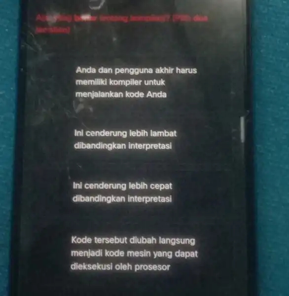 Anda dan pengguna akhir harus memiliki kompiler untuk menjalankan kode Anda Ini cenderung lebih lambat dibandingkan interpretasi Ini cenderung lebih cepat dibandingkan interpretasi Kode