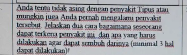 Anda tentu tidak asing dengan penyakit Tipus atau mungkin juga Anda pernah mengalami penyakit tersebut Jelaskan đua cara bagaimana seseorang dapat terkena penyakit ini