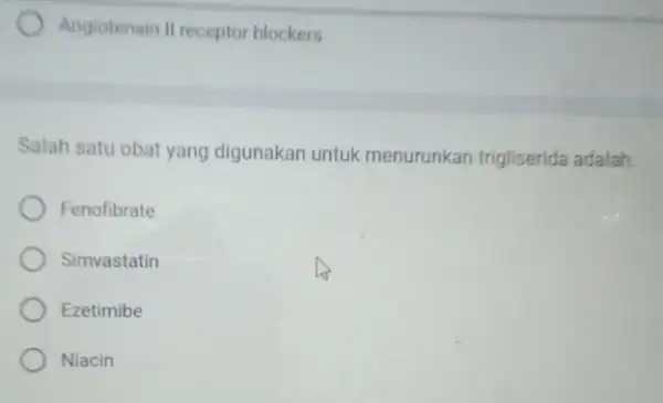 Angiotensin II receptor blockers Salah satu obat yang digunakan untuk menurunkan trigliserida adalah: Fenofibrate Simvastatin Ezetimibe Niacin