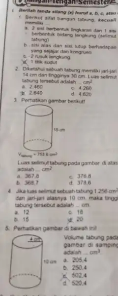 anisemesters. 1. Berilah tanda silang (x) huruf a, b C. atau 1. Berikut sifat bangun tabung kecuall memiliki __ a. 2 sisi berbentuk lingkaran