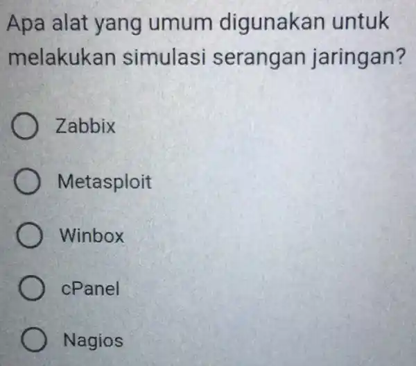 Apa alat yang umum digun akan untuk melak ukan simulas si serangan ja ringan? Zabbix Metasploit Winbox cPanel Nagios