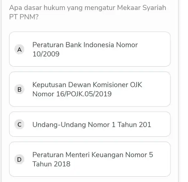 Apa dasar hukum yang mengatur Mekaar Syariah PT PNM? A Peraturan Bank Indonesia Nomor 10/2009 B Keputusan Dewan Komisioner OJK Nomor 16/P OJK.05/2019 C