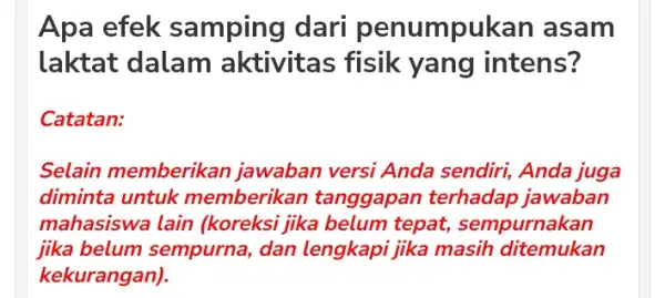 Apa efek samping dari penumpukan asam laktat dalam aktivitas fisik yang intens? Catatan: Selain memberikan jawaban versi Anda sendiri, Anda juga diminta untuk memberikan