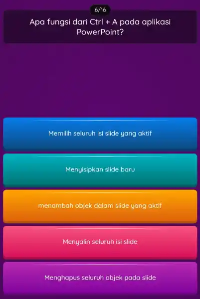 Apa fungsi dari Ctrl + A pada aplikasi PowerPoint? Memilih seluruh isi slide yang aktif Menyisipkan slide baru menambah objek dalam slide yang aktif