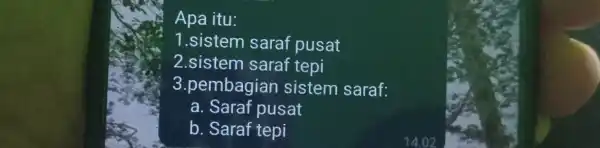 Apa itu: 1.sistem saraf pusat 2.sistem saraf tepi 3.pembagian sistem saraf: a . Saraf pusat b. Saraf tepi