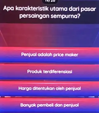 Apa karakteristik utamo dari pasar persaingan sempurna? Penjual adalah price maker Produk terdiferensiasi Harga ditentukan oleh penjual Banyak pembeli dan penjual