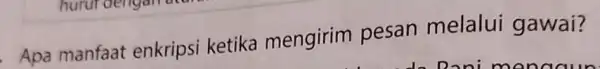 Apa manfaat enkripsi ketika mengirim pesan melalui gawai?