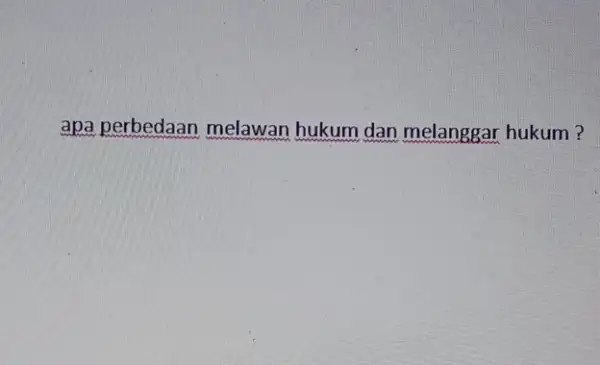 apa perbedaan melawan hukum dan melanggar hukum?