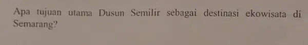 Apa tujuan utama Dusun Semilir sebagai destinasi ekowisata di Semarang?