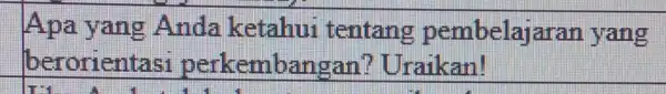 Apa yang Anda ketahui tentang pembelai aran yang berorient asi perkembangar i? Uraikan!