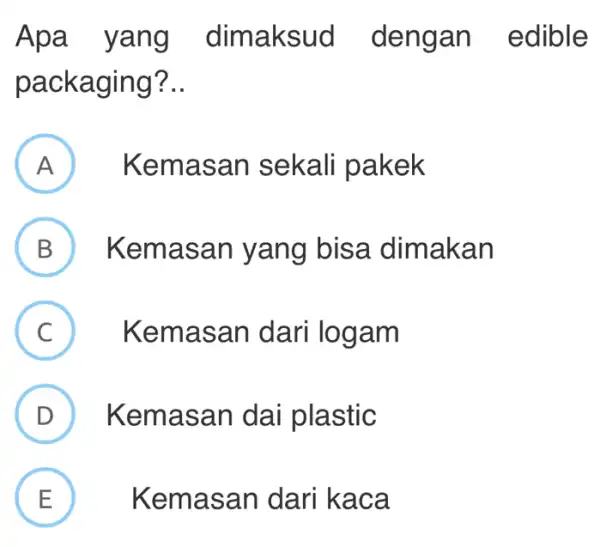 Apa yang dimaks gan edible packaging?.. A ) Kemasan sekali pakek B ) Kema san yang bisa dimakan C Kema san dari logam C