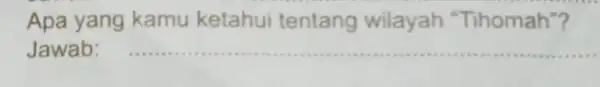 Apa yang kamu ketahui tentang wilayah "Tihomah"? Jawab: __