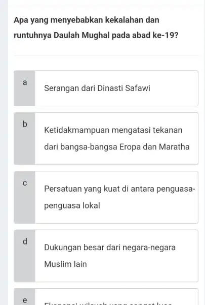 Apa yang menyebabkan kekalahan dan runtuhnya Daulah Mughal pada abad ke -19 a Serangan dari Dinasti Safawi b Ketidakmampuan mengatasi tekanan dari bangsa -bangsa