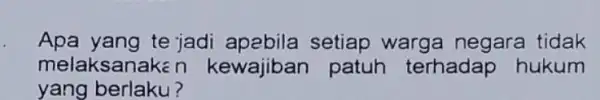 Apa yang te jadi setiap warga negara tidak melaksanaken kewajiban patuh terhadap hukum yang berlaku?