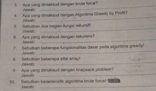 Apa yang Jawab: __ 4. Apa yang dimaksud dengan Algoritma Greedy by Profit? Jawab: __ 5. Sebutkan dua bagian fungsi rekursif! Jawab: __ Apa