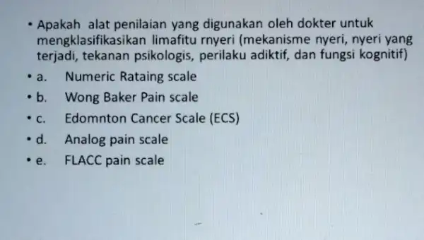 Apakah alat penilaian yang digunakan oleh dokter untuk mengklasifika sikan limafitu rnyeri (mekanisme nyeri, nyeri yang terjadi,tekanan psikologis perilaku adiktif, dan fungsi kognitif) a.