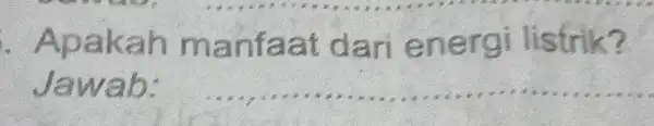 Apakah ma nfaa t dari en ergi listrik? Jawab: __