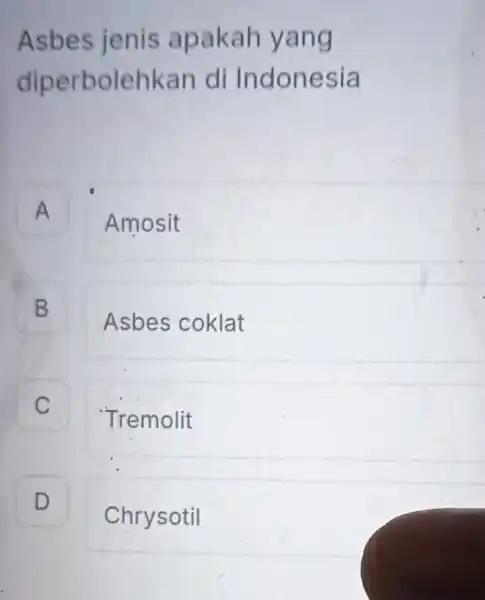 A apakah yang diperbo lehkan di Indonesia A Amosit B B Asbes coklat C C Tremolit A D D Chrysotil