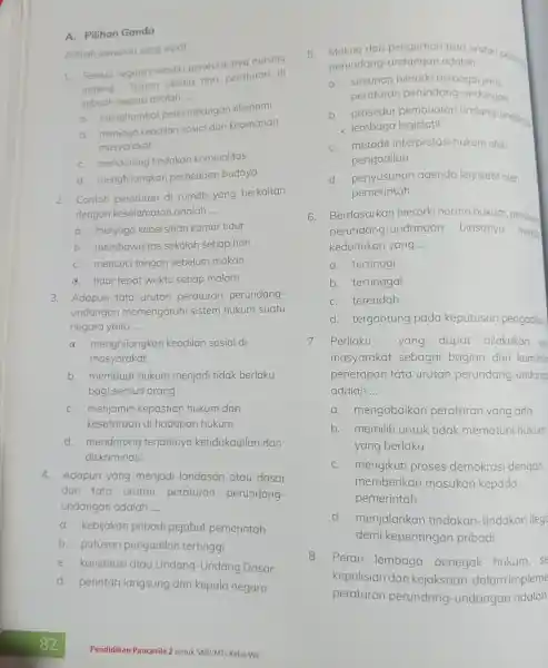 A.Pilihan Ganda Pilihlah jawaban yang tepat. 1. Semua negara memiliki peraturannya masing masing. Tujuan utama dari peraturan di sebuah negara adalah __ a menghambat