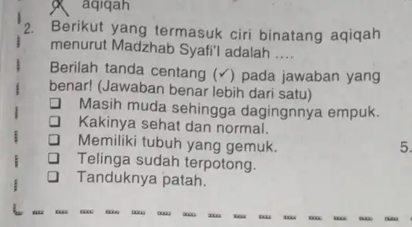 aqiqah 2. Berikut yang termasuk ciri binatang aqiqah menurut Madzhab Syafi'l adalah __ Berilah tanda centang (y ) pada jawaban yang benar!(Jawaban benar lebih