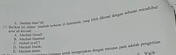 arba'ah kecuali __ Tabu terbesar di Indonesia yang lebih dikenal dengan sebutan mazahibul A. Mazhab Hanaf B. Mazhab Hambali C. Mzhab syafi'l E Mazbab