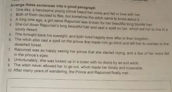 Arrange these sentences into a good paragraph 1. One day, a handsome young prince heard her voice and fell in love with her 2.