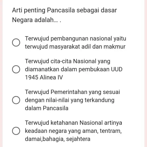 Arti penting Pancasila sebagai dasar Negara adalah __ Terwujud pembangunan nasional yaitu terwujud masyarakat adil dan makmur Terwujud cita-cita Nasional yang diamanatkan dalam pembukaan