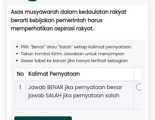 Asas musyawal ah dalam kedaulatan rakyat berarti emerintah harus memperho tikan aspirasi rakyat. Pilih "Benar" atau "Salah" setiap kalimat pernyataan Tekan tombol Kirim Jawaban