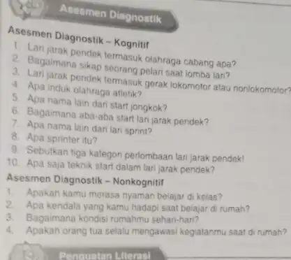 Asesmen Diagnostik Asesmen Diagnostik-Kognitif a. Lari jarak pendek termasuk olahraga cabang apa? 2. Bagaimana sikap seorang pelari saat lomba lari? 3. Lari jarak pendek