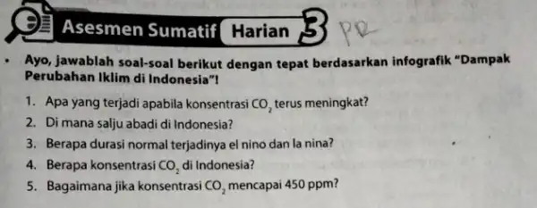 Asesmen Sumatif Harian Ayo, jawablah soal-soal berikut dengan tepat berdasarkan infografik "Dampak Perubahan Iklim di Indonesia m 1. Apa yang terjadi apabila konsentrasi CO_(2)