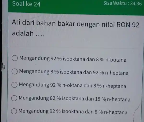 Ati dari bahan bakar dengan nilai R ON 92 adalah __ Mengandung 92% isooktana dan 8% n-butana Mengandung 8% dan 92% n-heptana Mengandung 92%