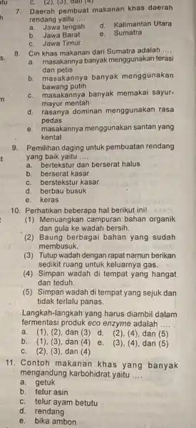 atu h 7. Daerah pembuat makanan khas daerah rendang yaitu __ a. Jawa tengah d. Kalimantan Utara b. Jawa Barat e. Sumatra C. Jawa