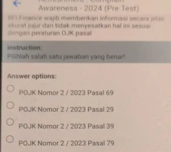 Awareness -2024 (Pre T est) BFI Finance wajib memberi kan informasi secara jelas akurat jujur dan tidak menyesatkan hal ini sesuai dengan peraturan OJK