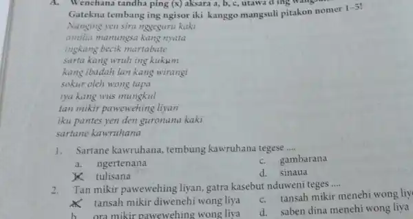 A.Wenehana tandha ping (x) aksara a, b, c , utawa d ing wang Gatekna tembang ing ngisor iki kanggo mangsuli pitakon nomer 1-5 Nanging