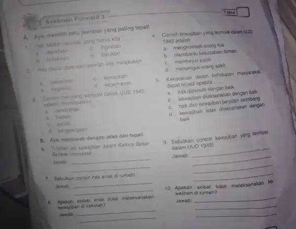 A. Ayo, memilih satu jawaban yang paling tepat! 1. Hak adalah sesuatu yang harus kita __ a. dapatkan C. inginkan b. butuhkan d. lakukan